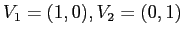 $V_1=(1,0), V_2=(0,1)$