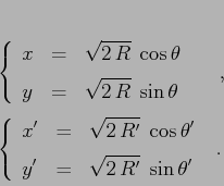 \begin{displaymath}\left\{\begin{array}{lcl}
{\displaystyle x} & {\displaysty...
...isplaystyle \sqrt{2\,R'}\;\sin\theta'}
\end{array}\right. \ .
\end{displaymath}