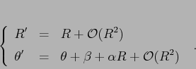 \begin{displaymath}\left\{\begin{array}{lcl}
{\displaystyle R'} & {\displayst...
... \theta+\beta +\alpha R +{\cal O}(R^2)}
\end{array}\right.\ .
\end{displaymath}