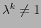 $\lambda^k\neq 1$