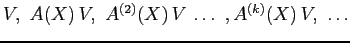 $
V,\ A(X)\,V,\ A^{(2)}(X)\,V\, \ldots\ , A^{(k)}(X)\,V,\ \ldots
$