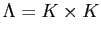 $\Lambda=K\times K$