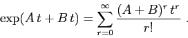 \begin{displaymath}
\exp(A\,t+B\,t)=\sum_{r=0}^\infty \frac{(A+B)^r\,t^r}{r!}\ .
\end{displaymath}