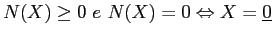 $\textstyle N(X)\geq 0 \ e\ N(X)=0 \Leftrightarrow X=\underline 0$