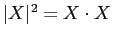 $\vert X\vert^2= X\cdot X$