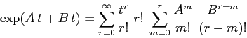 \begin{displaymath}
\exp(A\,t + B\, t)= \sum_{r=0}^\infty \frac{t^r}{r!}\;r!\;
\sum_{m=0}^r \frac{A^m}{m!}\;\frac{B^{r-m}}{(r-m)!}
\end{displaymath}