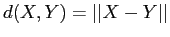 $d(X,Y)=\vert\vert X-Y\vert\vert$