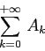 \begin{displaymath}
\sum_{k=0}^{+\infty}\, A_k
\end{displaymath}