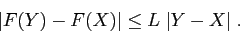 \begin{displaymath}
\vert F(Y)-F(X)\vert\leq L \;\vert Y-X\vert\;.
\end{displaymath}