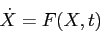 \begin{displaymath}
\dot X=F(X,t)
\end{displaymath}