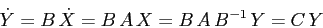 \begin{displaymath}\dot Y = B\, \dot X = B\, A\, X = B\, A\, B^{-1}\, Y = C\, Y\end{displaymath}