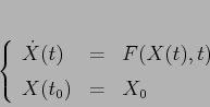 \begin{displaymath}\left\{\begin{array}{lcl}
{\displaystyle \dot X(t)} & {\di...
...)} & {\displaystyle=} &{\displaystyle X_0}
\end{array}\right.
\end{displaymath}