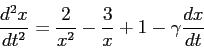 \begin{displaymath}
\frac{d^2{x}}{d{t}^2} = \frac 2{x^2} -\frac 3x +1 -\gamma \frac{d{x}}{d{t}}
\end{displaymath}