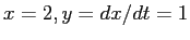 $x=2, y=dx/dt=1$