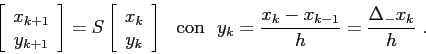 \begin{displaymath}
\left[\begin{array}{c}{x_{k+1}}\\
{y_{k+1}}\end{array}\rig...
... \rm con} \ \
y_k=\frac {x_k-x_{k-1}}h=\frac{\Delta_-x_k}h \ .
\end{displaymath}