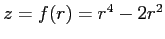 $z=f(r)=r^4-2r^2$