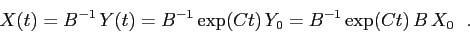 \begin{displaymath}
X(t)=B^{-1}\, Y(t)=B^{-1}\exp(Ct)\, Y_0=B^{-1}\exp(Ct)\,B\,X_0\ \ .\end{displaymath}