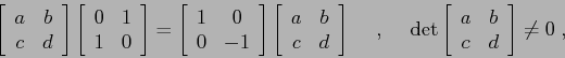 \begin{displaymath}\left[\begin{array}{cc}{a}&{b}\\
{c}&{d}\end{array}\right]\...
...begin{array}{cc}{a}&{b}\\
{c}&{d}\end{array}\right]\neq 0\;, \end{displaymath}