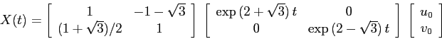 \begin{displaymath}X(t)=\left[\begin{array}{cc}{1}&{-1-\sqrt{3}}\\
{(1+\sqrt{3...
...ight]\; \left[\begin{array}{c}{u_0}\\
{v_0}\end{array}\right]\end{displaymath}