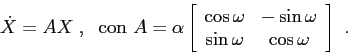 \begin{displaymath}\dot X=AX\;,\;\mbox{ con } A=\alpha\left[\begin{array}{cc}{\c...
...\sin\omega}\\
{\sin\omega}&{\cos\omega}\end{array}\right]\ . \end{displaymath}