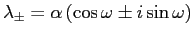 $\lambda_\pm=\alpha\,(\cos\omega\pm i\sin\omega)$