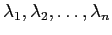 $\lambda_1, \lambda_2,\ldots,\lambda_n$