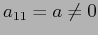 $a_{11}=a\neq0$