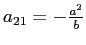 $a_{21}=-\frac{a^2}{b}$