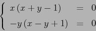 \begin{displaymath}
\left\{\begin{array}{lcl}
{\displaystyle x\,(x+y-1)} & {\di...
...+1)} & {\displaystyle=} &{\displaystyle 0}
\end{array}\right. \end{displaymath}