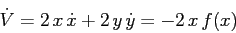 \begin{displaymath}\dot V = 2\, x\, \dot x + 2\,y\, \dot y= -2\, x\, f(x) \end{displaymath}