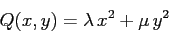 \begin{displaymath}Q(x,y)=\lambda\, x^2 + \mu\, y^2 \end{displaymath}