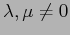 $\lambda, \mu \neq 0$