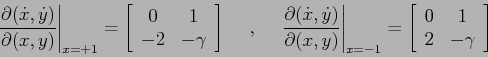 \begin{displaymath}\left.\frac{\partial {(\dot x, \dot y)}}{\partial {(x,y)}}\ri...
...t[\begin{array}{cc}{0}&{1}\\
{2}&{-\gamma}\end{array}\right] \end{displaymath}