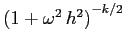 $\left(1+\omega^2\,h^2\right)^{-k/2}$