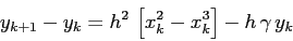 \begin{displaymath}y_{k+1}-y_k= h^2\, \left[x_k^2-x_k^3\right]- h\,\gamma\, y_k \end{displaymath}