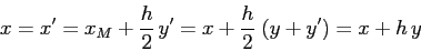 \begin{displaymath}x=x'=x_M+\frac h2\, y'= x+ \frac h2\;(y+y')=x+h\,y \end{displaymath}