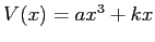 $V(x)=ax^3 +kx$