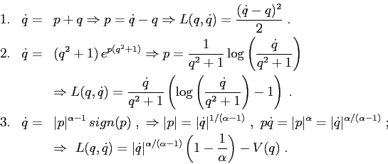 \begin{eqnarray*}1.&\dot q=&p+q\Rightarrow p=\dot q-q\Rightarrow L(q,\dot q)=\fr...
... q\vert^{\alpha/(\alpha-1)}\left (1-\frac1\alpha\right )-V(q)\;. \end{eqnarray*}