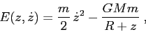 \begin{displaymath}E(z,\dot z)=\frac m2 \, \dot z^2 -\frac{GMm}{R+z}\;, \end{displaymath}