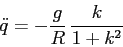 \begin{displaymath}\ddot q= -\frac gR \, \frac k{1+k^2} \end{displaymath}