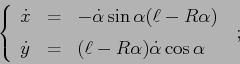 \begin{displaymath}
\left\{\begin{array}{lcl}
{\displaystyle \dot x} & {\displa...
...yle (\ell-R\alpha)\dot\alpha\cos\alpha}
\end{array}\right.\;; \end{displaymath}