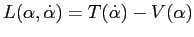 $L(\alpha,\dot\alpha)=T(\dot\alpha)-V(\alpha)$