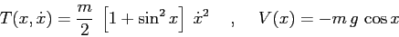 \begin{displaymath}T(x,\dot x)= \frac m2 \; \left[ 1+\sin^2 x\right]\; \dot x^2 \hspace{5mm},\hspace{5mm}V(x)=-m\,g\,\cos x \end{displaymath}