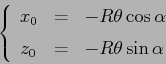 \begin{displaymath}
\left\{\begin{array}{lcl}
{\displaystyle x_0} & {\displayst...
...le=} &{\displaystyle -R \theta \sin\alpha}
\end{array}\right. \end{displaymath}