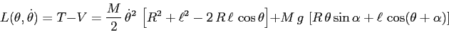 \begin{displaymath}L(\theta,\dot\theta)=T-V= \frac M2 \, \dot\theta^2\, \left[R^...
...,\left[R\, \theta \sin\alpha +\ell\,\cos(\theta+\alpha)\right] \end{displaymath}