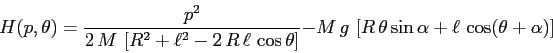 \begin{displaymath}H(p,\theta)=\frac{p^2}{2\,M\,\left[R^2+\ell^2 - 2\,R\,\ell\,\...
...,\left[R\, \theta \sin\alpha +\ell\,\cos(\theta+\alpha)\right] \end{displaymath}