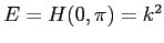 $E=H(0,\pi)=k^2$