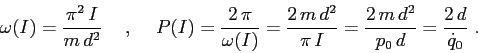 \begin{displaymath}\omega(I)= \frac{\pi^2 \, I}{ m\, d^2}\hspace{5mm},\hspace{5m...
...}{\pi\,I}= \frac{2\, m\,d^2}{p_0\,d}= \frac{2\,d}{\dot q_0}\ . \end{displaymath}