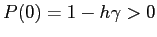 $P(0)=1-h\gamma>0$