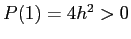 $P(1)= 4h^2>0$